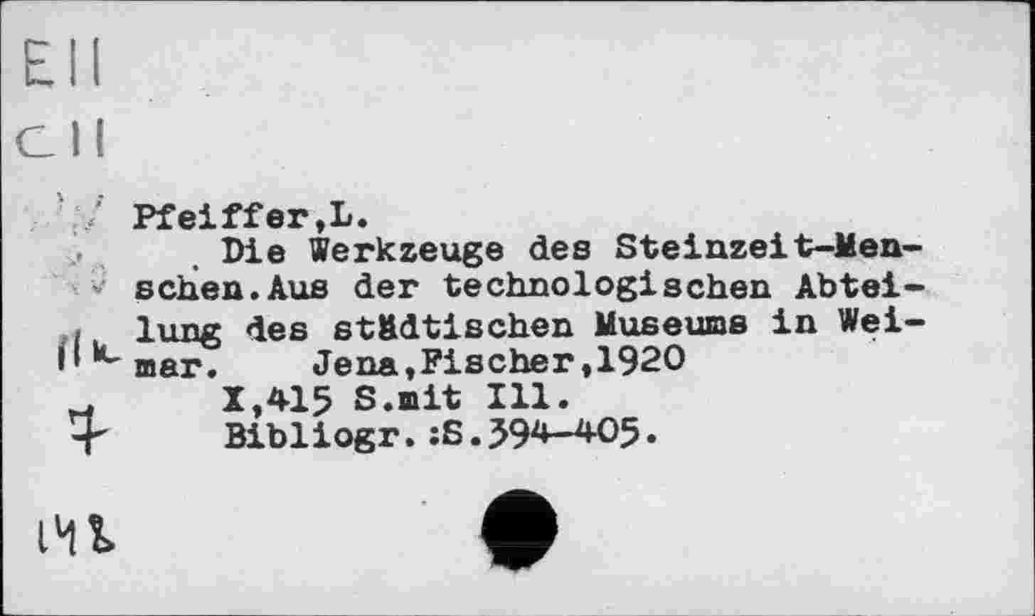 ﻿Pf eiff er,L.
Die Werkzeuge des Steinzeit-Menschen. Aus der technologischen Abteilung des städtischen Museums in Weimar. Jena,Fischer,1920
X,415 S.mit Ill.
Bibliogr.;S.594-405.